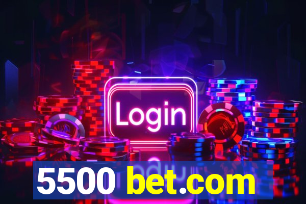 5500 bet.com